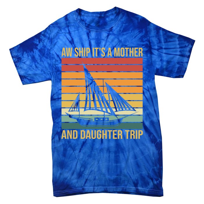 Aw Ship ItS A Mother And Daughter Trip Cruise Family Summer Cool Gift Tie-Dye T-Shirt