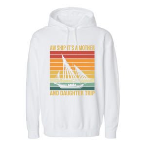 Aw Ship ItS A Mother And Daughter Trip Cruise Family Summer Cool Gift Garment-Dyed Fleece Hoodie