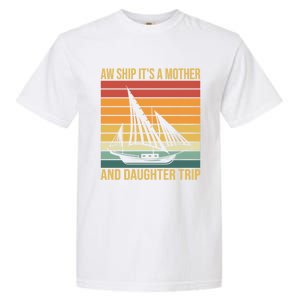 Aw Ship ItS A Mother And Daughter Trip Cruise Family Summer Cool Gift Garment-Dyed Heavyweight T-Shirt