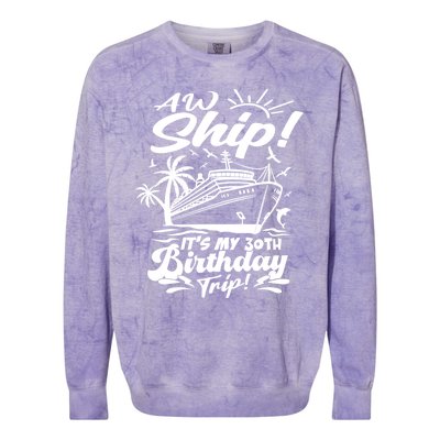 Aw Ship ItS My 30th Birthday Trip Cruise Birthday Vacation Gift Colorblast Crewneck Sweatshirt