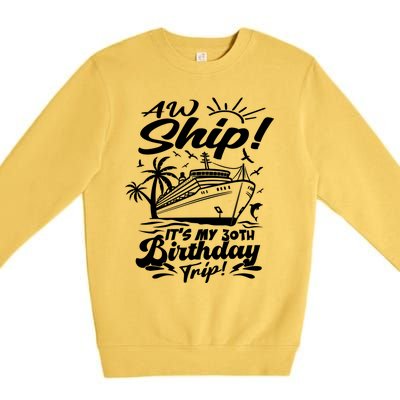 Aw Ship ItS My 30th Birthday Trip Cruise Birthday Vacation Gift Premium Crewneck Sweatshirt