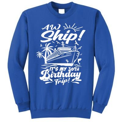 Aw Ship ItS My 30th Birthday Trip Cruise Birthday Vacation Gift Sweatshirt