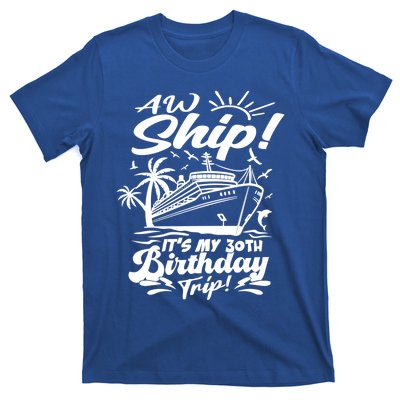 Aw Ship ItS My 30th Birthday Trip Cruise Birthday Vacation Gift T-Shirt