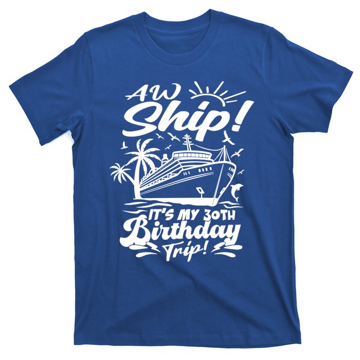 Aw Ship ItS My 30th Birthday Trip Cruise Birthday Vacation Gift T-Shirt