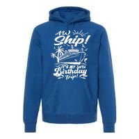 Aw Ship ItS My 30th Birthday Trip Cruise Birthday Vacation Gift Premium Hoodie