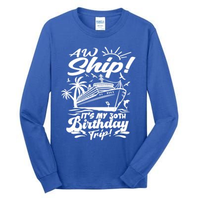 Aw Ship ItS My 30th Birthday Trip Cruise Birthday Vacation Gift Tall Long Sleeve T-Shirt