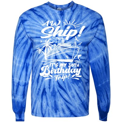 Aw Ship ItS My 30th Birthday Trip Cruise Birthday Vacation Gift Tie-Dye Long Sleeve Shirt