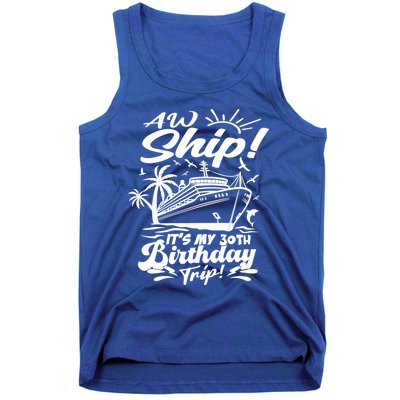 Aw Ship ItS My 30th Birthday Trip Cruise Birthday Vacation Gift Tank Top