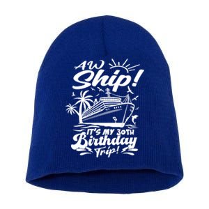 Aw Ship ItS My 30th Birthday Trip Cruise Birthday Vacation Gift Short Acrylic Beanie