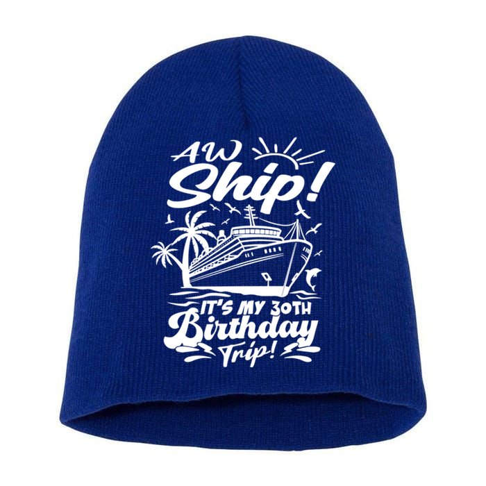 Aw Ship ItS My 30th Birthday Trip Cruise Birthday Vacation Gift Short Acrylic Beanie