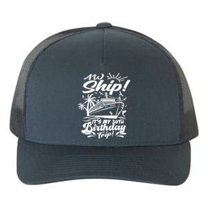 Aw Ship ItS My 30th Birthday Trip Cruise Birthday Vacation Gift Yupoong Adult 5-Panel Trucker Hat