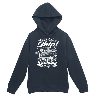 Aw Ship ItS My 30th Birthday Trip Cruise Birthday Vacation Gift Urban Pullover Hoodie