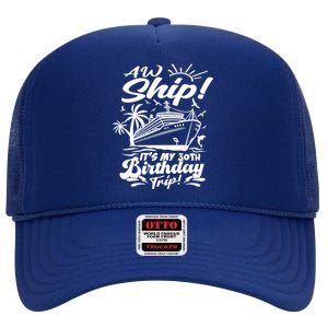 Aw Ship ItS My 30th Birthday Trip Cruise Birthday Vacation Gift High Crown Mesh Back Trucker Hat