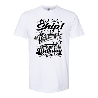 Aw Ship ItS My 30th Birthday Trip Cruise Birthday Vacation Gift Softstyle CVC T-Shirt