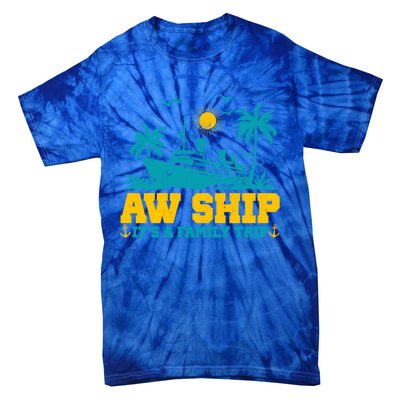 Aw Ship It’S A Family Trip Gift Tie-Dye T-Shirt