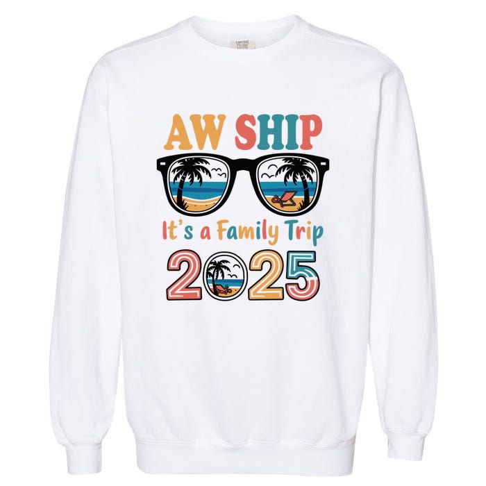 Aw Ship ItS A Family Trip 2025 Family Cruise Squad Matching Garment-Dyed Sweatshirt