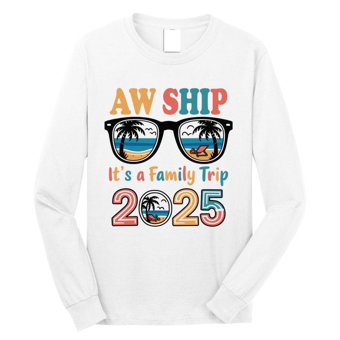 Aw Ship ItS A Family Trip 2025 Family Cruise Squad Matching Long Sleeve Shirt