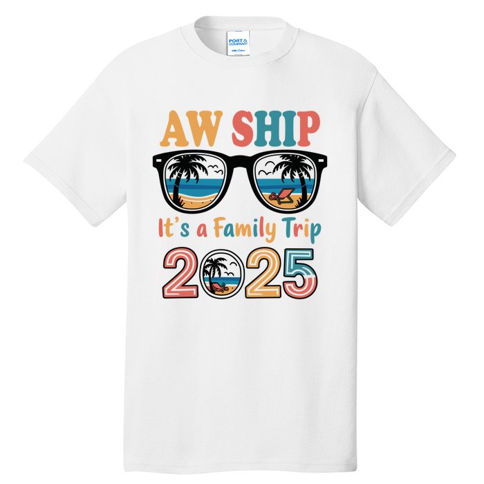 Aw Ship ItS A Family Trip 2025 Family Cruise Squad Matching Tall T-Shirt