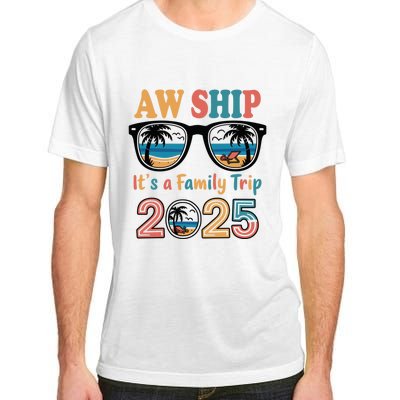 Aw Ship ItS A Family Trip 2025 Family Cruise Squad Matching Adult ChromaSoft Performance T-Shirt