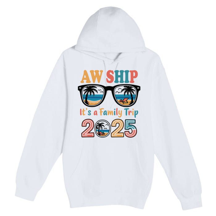 Aw Ship ItS A Family Trip 2025 Family Cruise Squad Matching Premium Pullover Hoodie