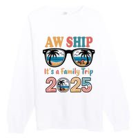 Aw Ship ItS A Family Trip 2025 Family Cruise Squad Matching Premium Crewneck Sweatshirt