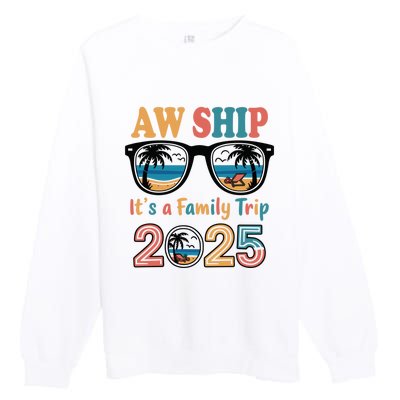 Aw Ship ItS A Family Trip 2025 Family Cruise Squad Matching Premium Crewneck Sweatshirt