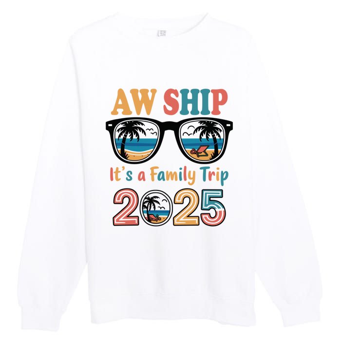 Aw Ship ItS A Family Trip 2025 Family Cruise Squad Matching Premium Crewneck Sweatshirt