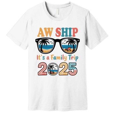 Aw Ship ItS A Family Trip 2025 Family Cruise Squad Matching Premium T-Shirt