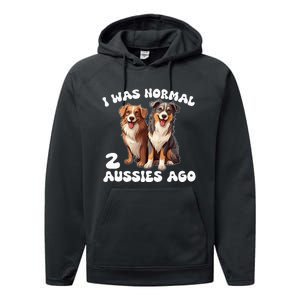 Australian Shepherd I Was Normal 2 Aussies Ago Performance Fleece Hoodie