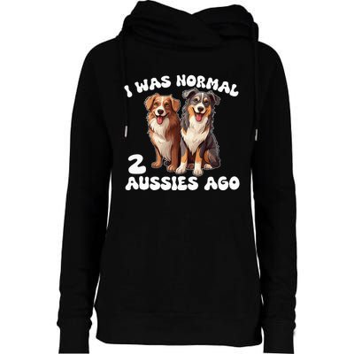 Australian Shepherd I Was Normal 2 Aussies Ago Womens Funnel Neck Pullover Hood