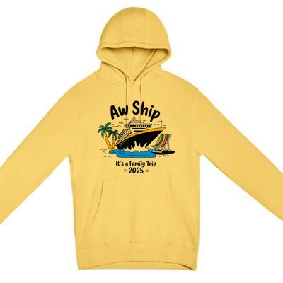 Aw Ship ItS A Family Trip 2025 Family Cruise Squad Matching Premium Pullover Hoodie