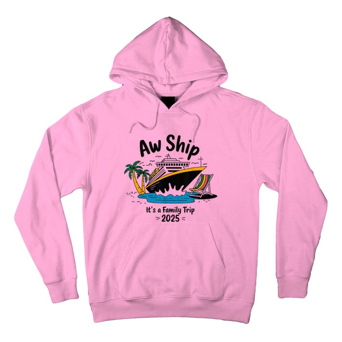 Aw Ship ItS A Family Trip 2025 Family Cruise Squad Matching Hoodie