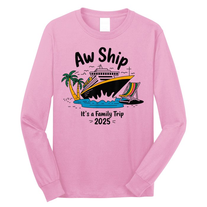 Aw Ship ItS A Family Trip 2025 Family Cruise Squad Matching Long Sleeve Shirt