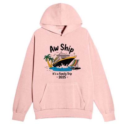 Aw Ship ItS A Family Trip 2025 Family Cruise Squad Matching Urban Pullover Hoodie