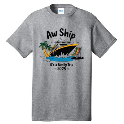 Aw Ship ItS A Family Trip 2025 Family Cruise Squad Matching Tall T-Shirt