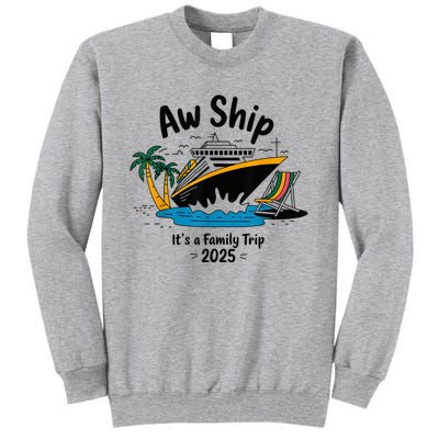 Aw Ship ItS A Family Trip 2025 Family Cruise Squad Matching Tall Sweatshirt