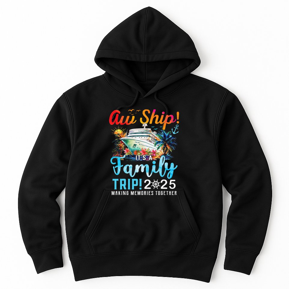 Aw Ship! It’S A Family Trip 2025 Family Matching Cruise Trip Gift Hoodie