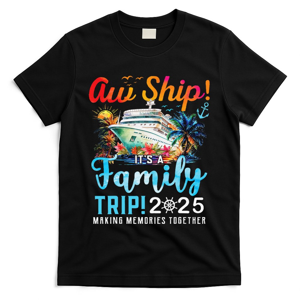 Aw Ship! It’S A Family Trip 2025 Family Matching Cruise Trip Gift T-Shirt