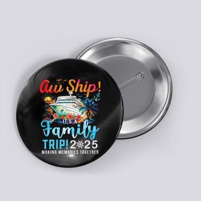 Aw Ship! It’S A Family Trip 2025 Family Matching Cruise Trip Gift Button