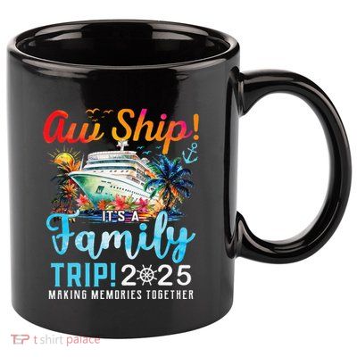 Aw Ship! It’S A Family Trip 2025 Family Matching Cruise Trip Gift 11oz C Handle Ceramic Mug