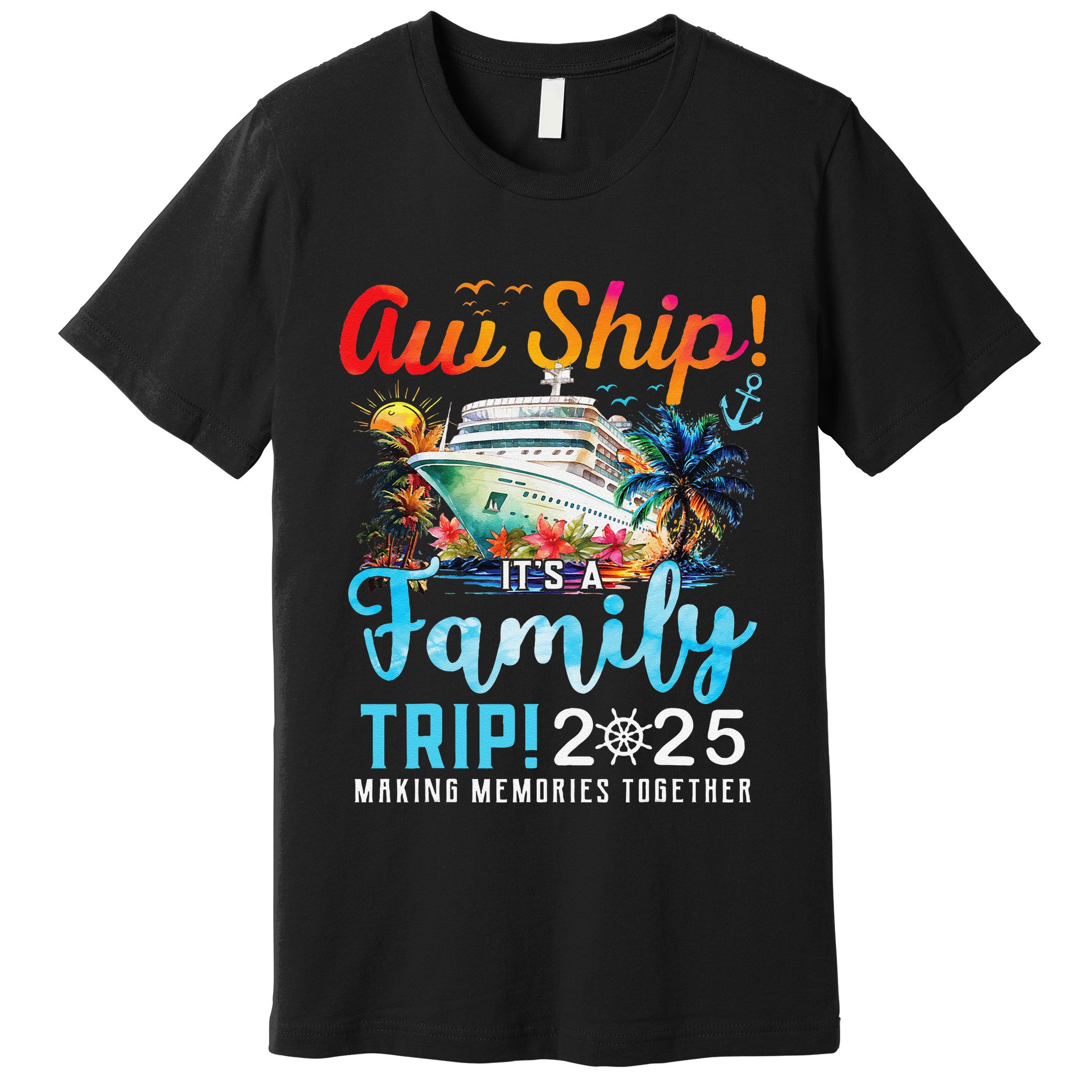 Aw Ship! It’S A Family Trip 2025 Family Matching Cruise Trip Gift Premium T-Shirt