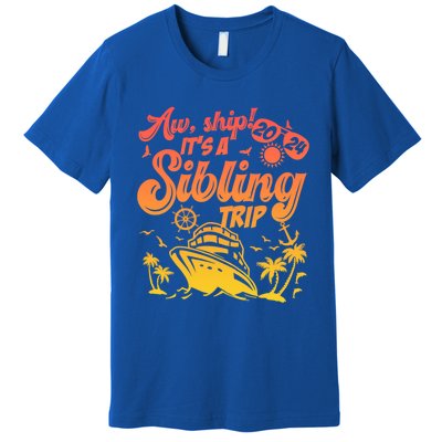 Aw Ship It’S A Sibling Trip 2024 Family Vacation Cruise Gift Premium T-Shirt