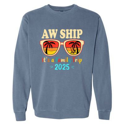 Aw Ship ItS A Family Trip 2025 Family Cruise Squad Matching Garment-Dyed Sweatshirt