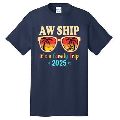 Aw Ship ItS A Family Trip 2025 Family Cruise Squad Matching Tall T-Shirt