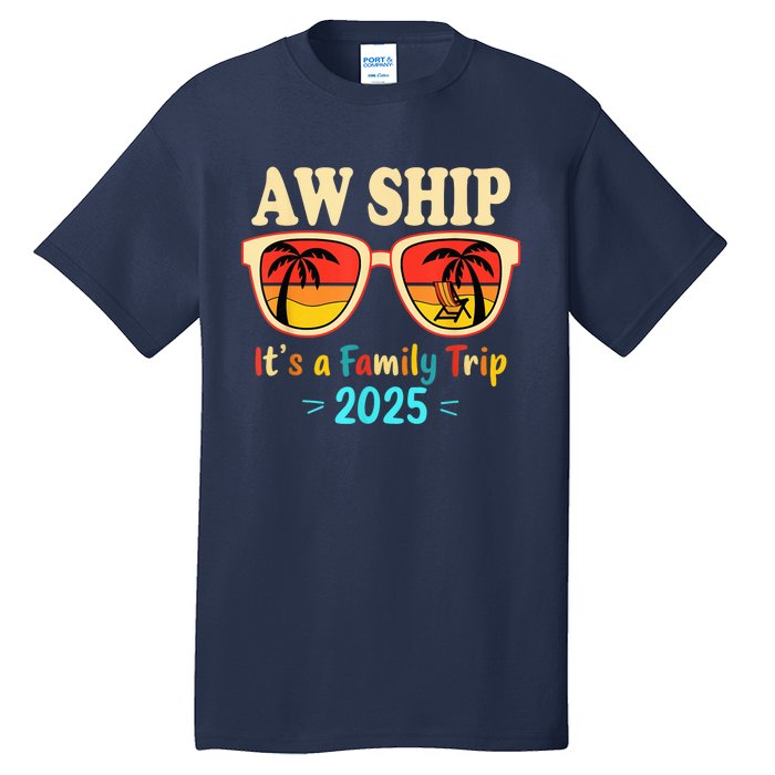 Aw Ship ItS A Family Trip 2025 Family Cruise Squad Matching Tall T-Shirt