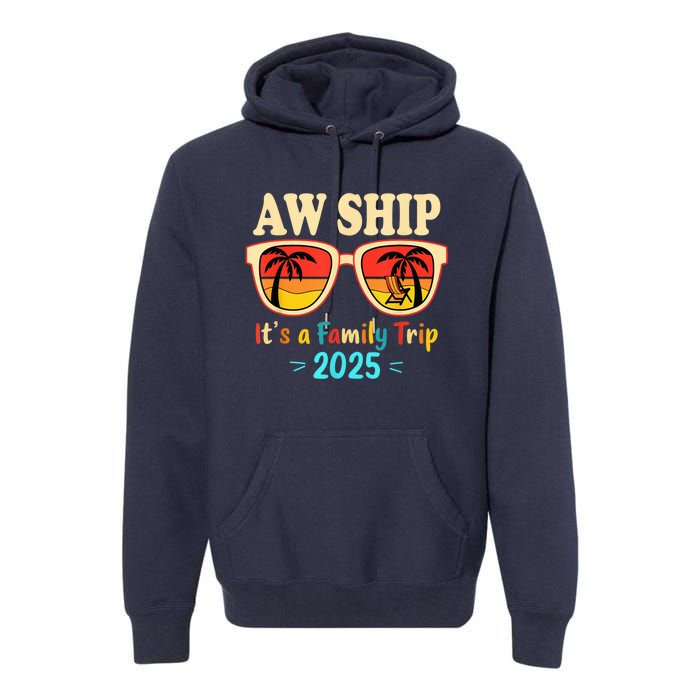 Aw Ship ItS A Family Trip 2025 Family Cruise Squad Matching Premium Hoodie