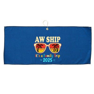 Aw Ship ItS A Family Trip 2025 Family Cruise Squad Matching Large Microfiber Waffle Golf Towel
