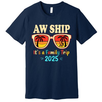 Aw Ship ItS A Family Trip 2025 Family Cruise Squad Matching Premium T-Shirt