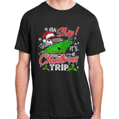 Aw Ship It's A Christmas Trip Cute Cruise Family Friend Xmas Adult ChromaSoft Performance T-Shirt