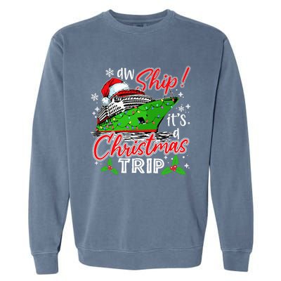 Aw Ship It's A Christmas Trip Cute Cruise Family Friend Xmas Garment-Dyed Sweatshirt